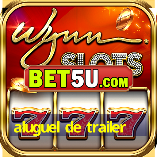 aluguel de trailer